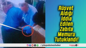 Rüşvet Aldığı İddia Edilen Zabıta Memuru Tutuklandı!