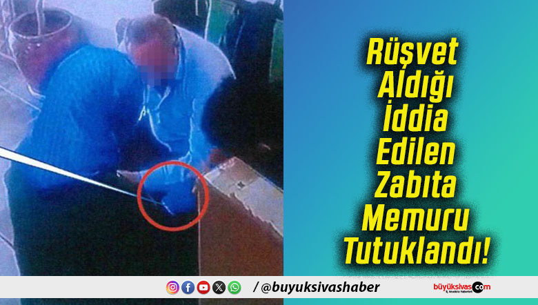 Rüşvet Aldığı İddia Edilen Zabıta Memuru Tutuklandı!