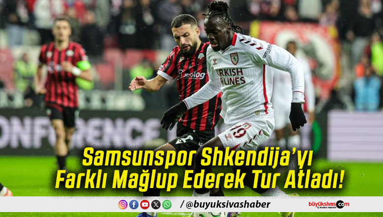 Samsunspor Shkendija’yı Farklı Mağlup Ederek Tur Atladı!
