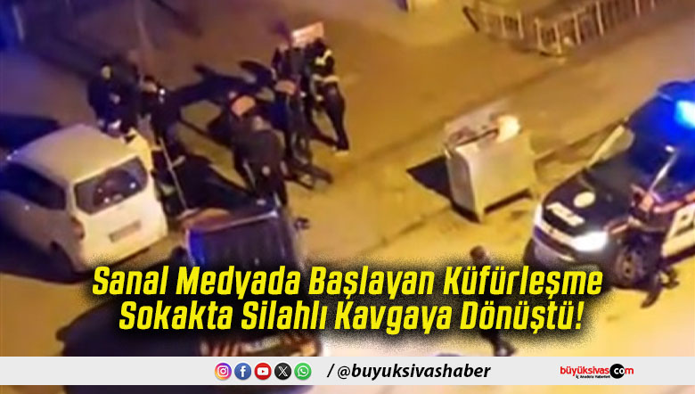 Sanal Medyada Başlayan Küfürleşme Sokakta Silahlı Kavgaya Dönüştü!