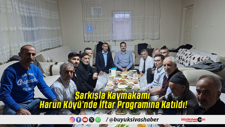 Şarkışla Kaymakamı Harun Köyü’nde İftar Programına Katıldı!