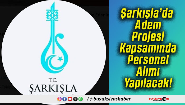 Şarkışla’da Adem Projesi Kapsamında Personel Alımı Yapılacak!