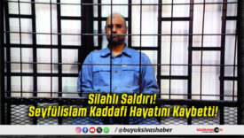 Silahlı Saldırı! Seyfülislam Kaddafi Hayatını Kaybetti!