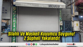 Silahlı Ve Maskeli Kuyumcu Soygunu! 2 Şüpheli Yakalandı!