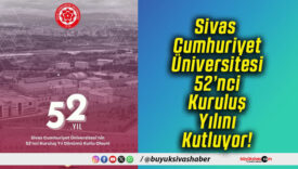 Sivas Cumhuriyet Üniversitesi 52’nci Kuruluş Yılını Kutluyor!