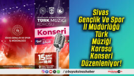 Sivas Gençlik Ve Spor İl Müdürlüğü Türk Müziği Korosu Konseri Düzenleniyor!