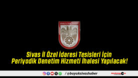 Sivas İl Özel İdaresi Tesisleri İçin Periyodik Denetim Hizmeti İhalesi Yapılacak!