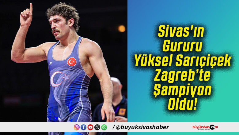 Sivas'ın Gururu Yüksel Sarıçiçek Zagreb’te Şampiyon Oldu!