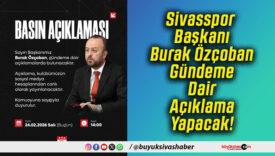 Sivasspor Başkanı Burak Özçoban Gündeme Dair Açıklama Yapacak!