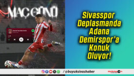 Sivasspor Deplasmanda Adana Demirspor’a Konuk Oluyor!