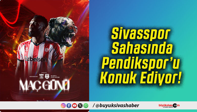 Sivasspor Sahasında Pendikspor’u Konuk Ediyor!