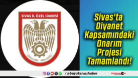 Sivas'ta Diyanet Kapsamındaki Onarım Projesi Tamamlandı!