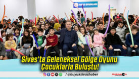 Sivas’ta Geleneksel Gölge Oyunu Çocuklarla Buluştu!