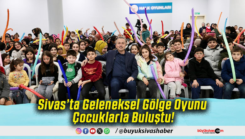 Sivas’ta Geleneksel Gölge Oyunu Çocuklarla Buluştu!