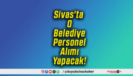 Sivas'ta O Belediye Personel Alımı Yapacak!