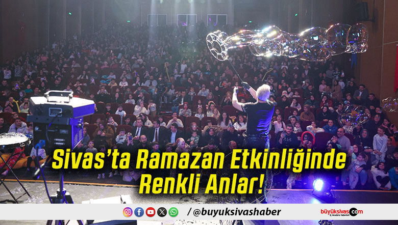 Sivas’ta Ramazan Etkinliğinde Renkli Anlar!