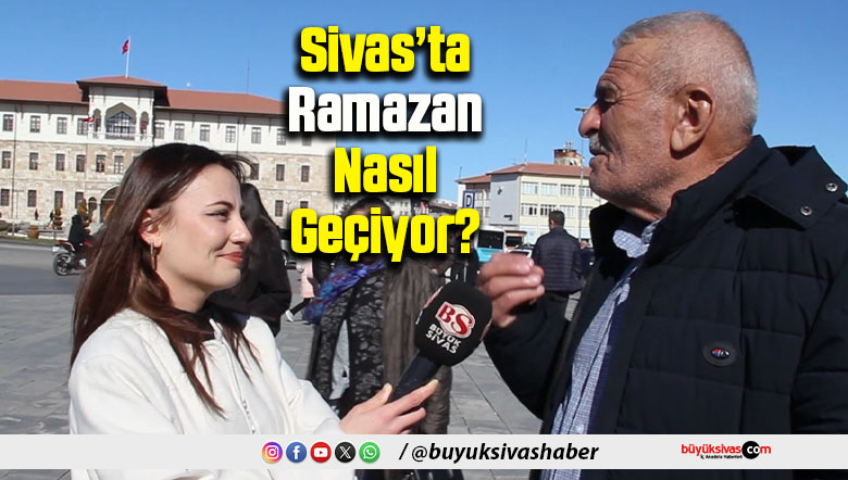 Sivas’ta Ramazan Nasıl