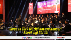Sivas’ta Türk Müziği Korosu Konseri Büyük İlgi Gördü!