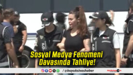 Sosyal Medya Fenomeni Davasında Tahliye!