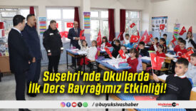 Suşehri’nde Okullarda İlk Ders Bayrağımı Etkinliği!