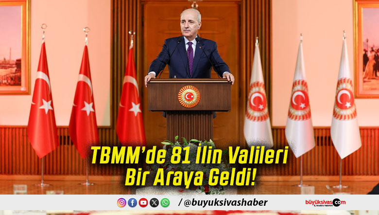 TBMM’de 81 İlin Valileri Bir Araya Geldi!