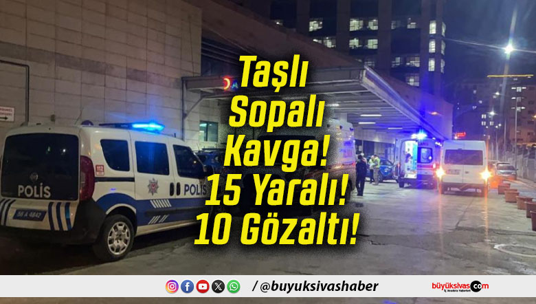 Taşlı Sopalı Kavga! 15 Yaralı! 10 Gözaltı!