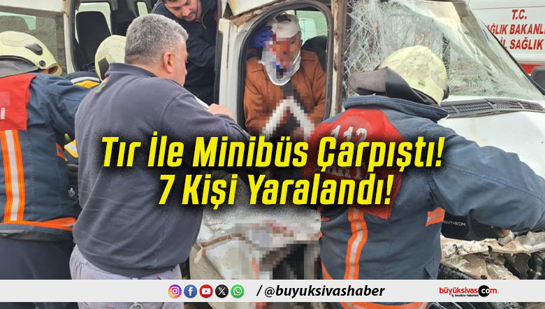 Tır İle Minibüs Çarpıştı! 7 Kişi Yaralandı!