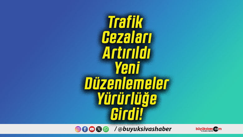 Trafik Cezaları Artırıldı Yeni Düzenlemeler Yürürlüğe Girdi!