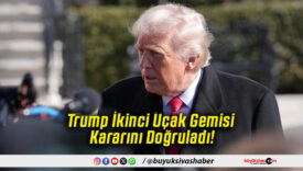 Trump İkinci Uçak Gemisi Kararını Doğruladı!