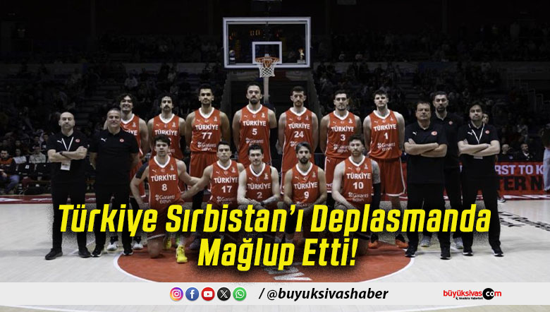 Türkiye Sırbistan’ı Deplasmanda Mağlup Etti!