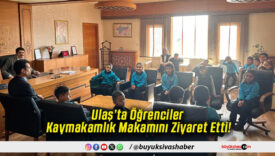 Ulaş’ta Öğrenciler Kaymakamlık Makamını Ziyaret Etti!