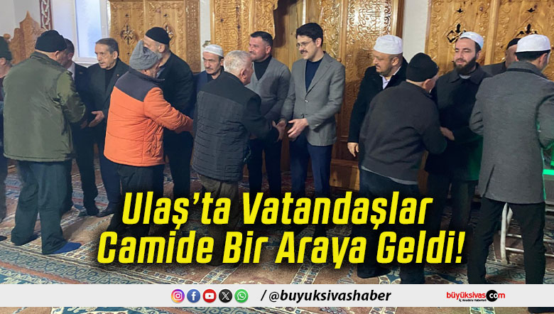 Ulaş’ta Vatandaşlar Camide Bir Araya Geldi!