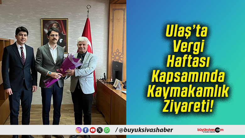 Ulaş’ta Vergi Haftası Kapsamında Kaymakamlık Ziyareti!