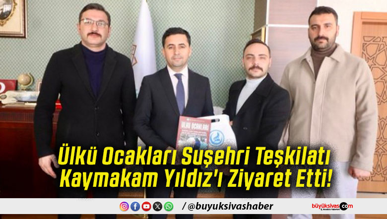 Ülkü Ocakları Suşehri Teşkilatı Kaymakam Yıldız'ı Ziyaret Etti!