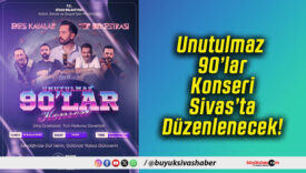 Unutulmaz 90’lar Konseri Sivas’ta Düzenlenecek!