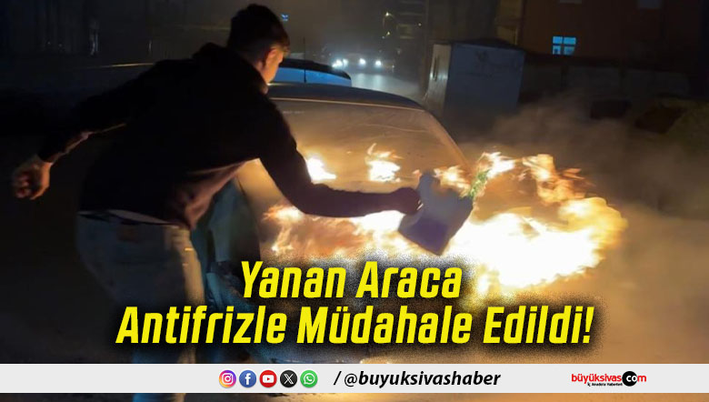 Yanan Araca Antifrizle Müdahale Edildi!