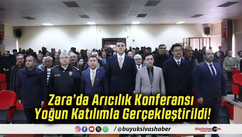 Zara’da Arıcılık Konferansı Yoğun Katılımla Gerçekleştirildi!