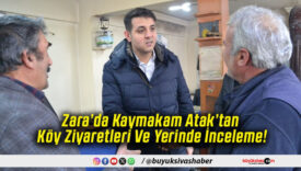 Zara’da Kaymakam Atak’tan Köy Ziyaretleri Ve Yerinde İnceleme!