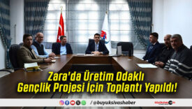 Zara'da Üretim Odaklı Gençlik Projesi İçin Toplantı Yapıldı!