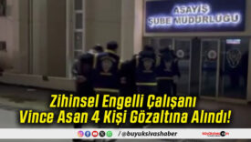 Zihinsel Engelli Çalışanı Vince Asan 4 Kişi Gözaltına Alındı!