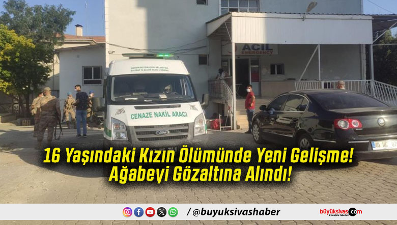 16 Yaşındaki Kızın Ölümünde Yeni Gelişme! Ağabeyi Gözaltına Alındı!