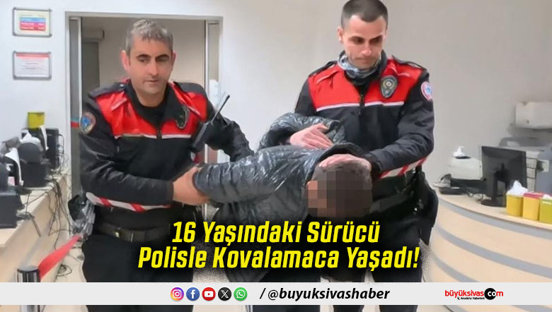 16 Yaşındaki Sürücü Polisle Kovalamaca Yaşadı!