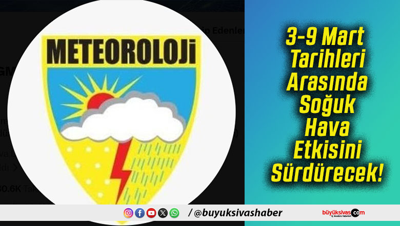 3-9 Mart Tarihleri Arasında Soğuk Hava Etkisini Sürdürecek!