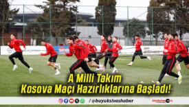 A Milli Takım Kosova Maçı Hazırlıklarına Başladı!