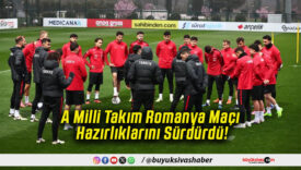 A Milli Takım Romanya Maçı Hazırlıklarını Sürdürdü!