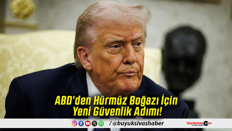 ABD’den Hürmüz Boğazı İçin Yeni Güvenlik Adımı!
