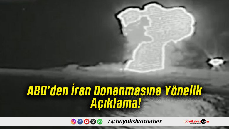 ABD’den İran Donanmasına Yönelik Açıklama!