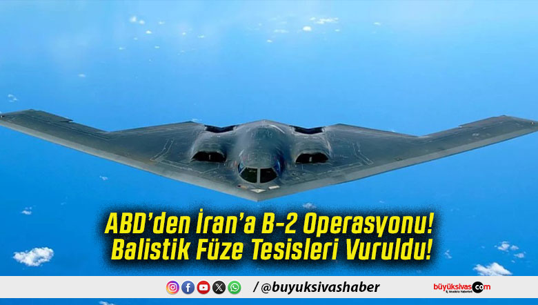 ABD’den İran’a B-2 Operasyonu! Balistik Füze Tesisleri Vuruldu!