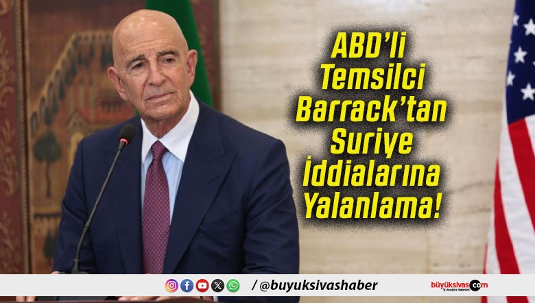 ABD’li Temsilci Barrack’tan Suriye İddialarına Yalanlama!