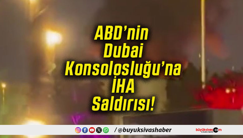 ABD’nin Dubai Konsolosluğu’na İHA Saldırısı!
